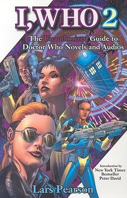 I, Who 2: The Unauthorized Guide to Doctor Who novels and audios by Lars Pearson