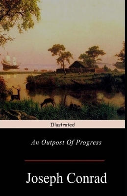 An Outpost of Progress Illustrated by Joseph Conrad