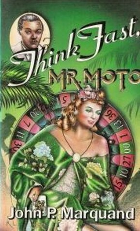Think Fast, Mr. Moto by John P. Marquand
