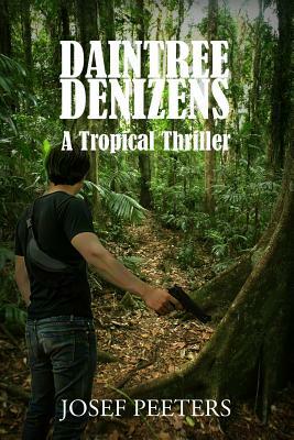 Daintree Denizens: A Tropical Thriller by Josef Peeters