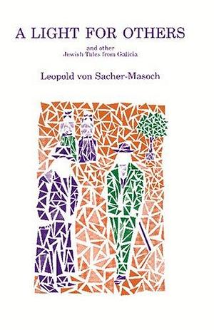 A Light for Others and Other Jewish Tales from Galicia by Leopold Ritter von Sacher-Masoch