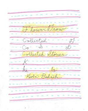 Flower Grow: Collected Stories by Kevin Budnik