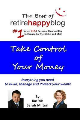 Take Control of Your Money: Everything you need for to build, manage and protect your wealth by Jim Yih, Sarah Milton