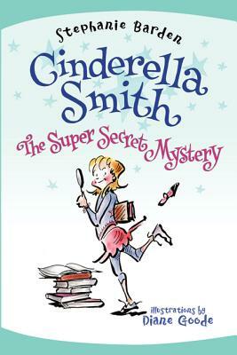 Cinderella Smith: The Super Secret Mystery by Stephanie Barden