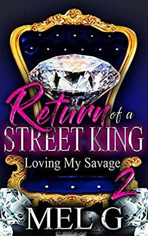 Return of a Street King: Loving My Savage 2 by Mel G.