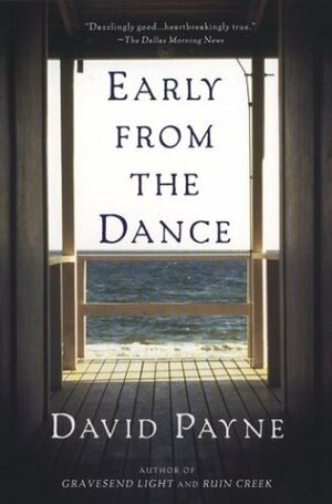 Early From The Dance - A Southern Novel Of Love And Betrayal by David Payne