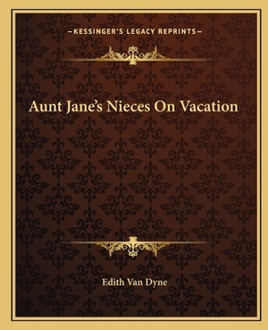 Aunt Jane's Nieces on Vacation by Edith Van Dyne