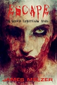 The Zombie Chronicles: Vol. 1 - Escape by James Melzer
