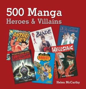 500 Manga Heroes and Villains by Helen McCarthy