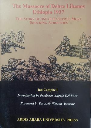 The Massacre of Debre Libanos: Ethiopia 1937 : the Story of One of Fascism's Most Shocking Atrocities by Ian Campbell