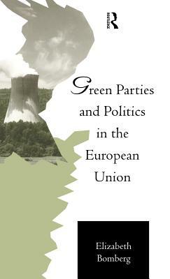 Green Parties and Politics in the European Union by Elizabeth Bomberg