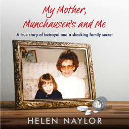My Mother, Munchausen's and Me by Helen Naylor