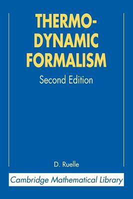 Thermodynamic Formalism: The Mathematical Structure of Equilibrium Statistical Mechanics by David Ruelle