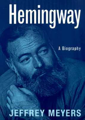 Hemingway: A Biography by Jeffrey Meyers