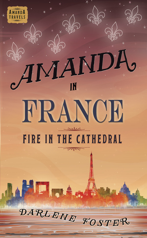 Amanda in France: Fire in the Cathedral by Darlene Foster