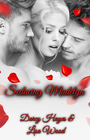 Seducing Madelyn by Lisa Wood, Darcy Hayes