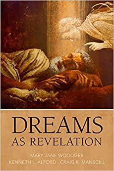 Dreams as Revelation by Mary Jane Woodger, Craig K. Manscill, Kenneth L. Alford