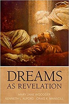 Dreams as Revelation by Mary Jane Woodger, Kenneth L. Alford, Craig K. Manscill