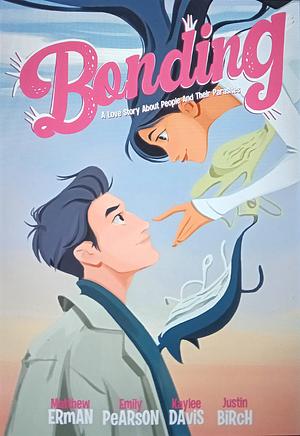 Bonding: A Love Story About People and Their Parasites  by Emily Pearson, Matthew Erman