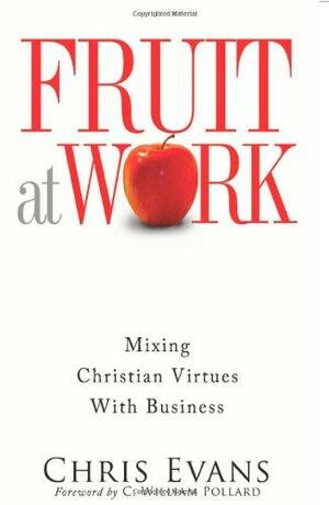 Fruit at Work: Mixing Christian Virtues with Business by Chris Evans