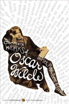 The Complete Works of Oscar Wilde: Stories, Plays, Poems & Essays by Oscar Wilde