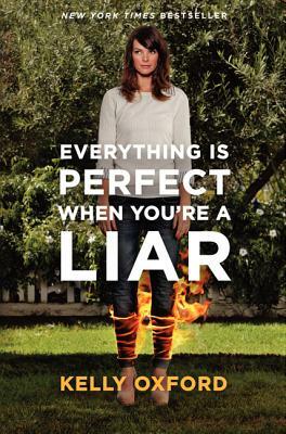 Everything Is Perfect When You're a Liar by Kelly Oxford