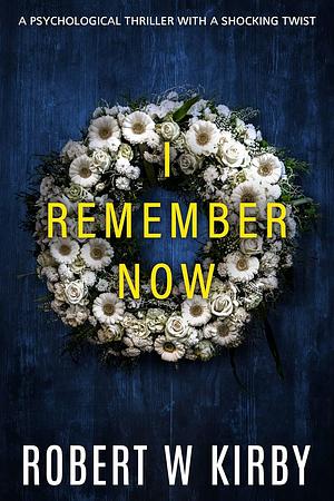 I Remember Now  by Robert W. Kirby