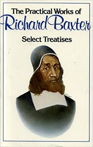 The practical works of the Rev. Richard Baxter by William Orme, Richard Baxter