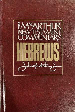 Hebrews MacArthur New Testament Commentary, Volume 27 by John MacArthur