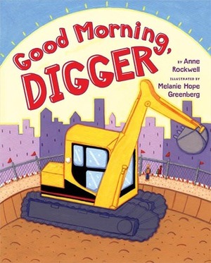 Good Morning, Digger by Melanie Hope Greenberg, Anne Rockwell