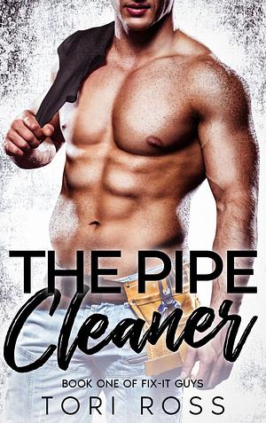 The Pipe Cleaner (The Fix-It Guys Book 1) by Tori Ross