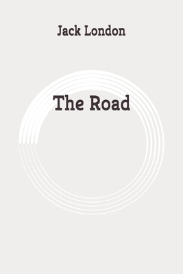 The Road: Original by Jack London