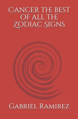 Cancer the best of all the Zodiac Signs by Gabriel Ramirez