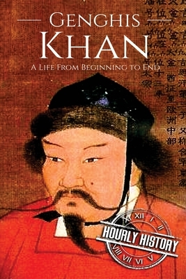 Genghis Khan: A Life From Beginning to End by Hourly History