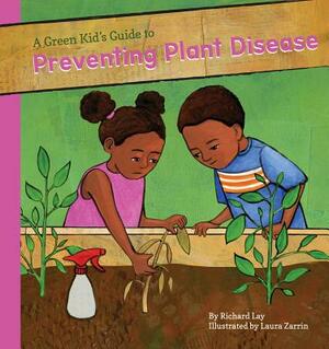 Green Kid's Guide to Preventing Plant Diseases by Richard Lay