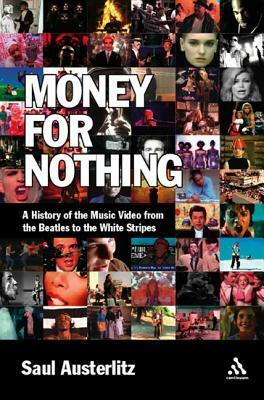 Money for Nothing: A History of the Music Video from the Beatles to the White Stripes by Saul Austerlitz