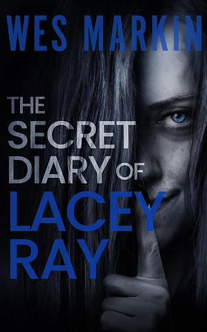 The Secret Diary of Lacey Ray by Wes Markin