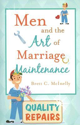 Men and the Art of Marriage Maintenance by Brett C. McInelly