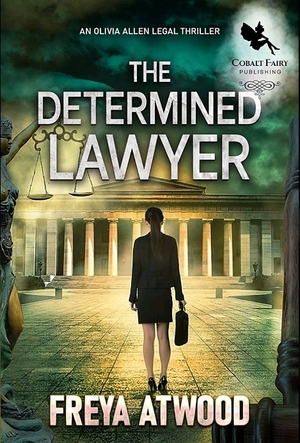 The Determined Lawyer: A Legal Thriller by Freya Atwood