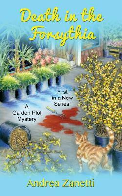 Death in the Forsythia: A Garden Plot Mystery by Andrea Zanetti