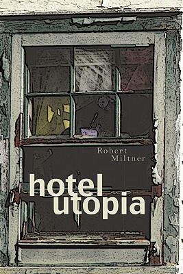 Hotel Utopia by Robert Miltner