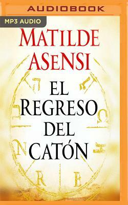 El Regreso del Catón by Matilde Asensi