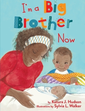 I'm A Big Brother Now by Katura J. Hudson