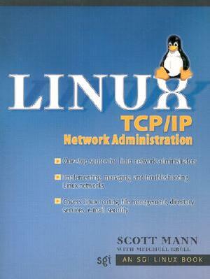 Linux TCP/IP Network Administration by Scott Mann