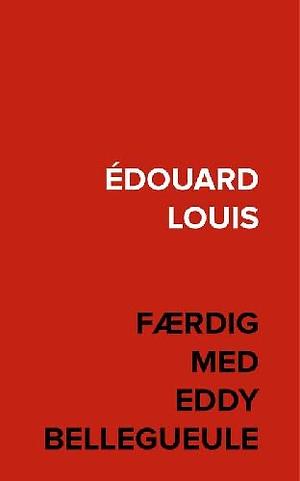 Færdig med Eddy Bellegueule by Édouard Louis