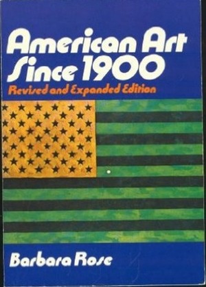 American Art Since 1900 by Barbara Rose