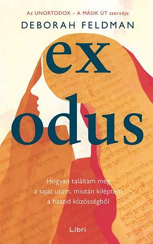 Exodus: Hogyan találtam meg a saját utam, miután kiléptem a haszid közösségből by Deborah Feldman