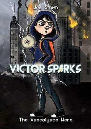 Victor Sparks: The Apocalypse Hero by Joe Smith