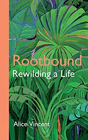 Rootbound: Rewilding a Life by Alice Vincent