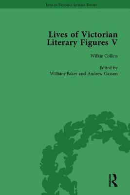 Lives of Victorian Literary Figures, Part V, Volume 2: Mary Elizabeth Braddon, Wilkie Collins and William Thackeray by Their Contemporaries by Judith L. Fisher, William Baker, Ralph Pite